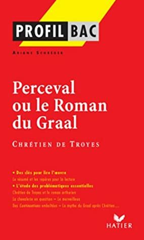 Profil - Chétien de Troyes : Perceval : Analyse littéraire de l'oeuvre by Ariane Schréder, Chrétien de Troyes
