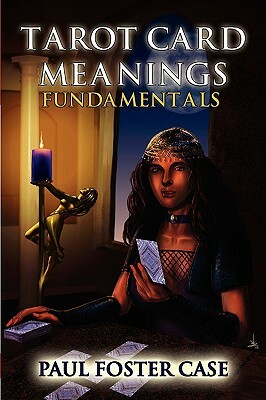 Tarot Card Meanings: Fundamentals by Paul Foster Case