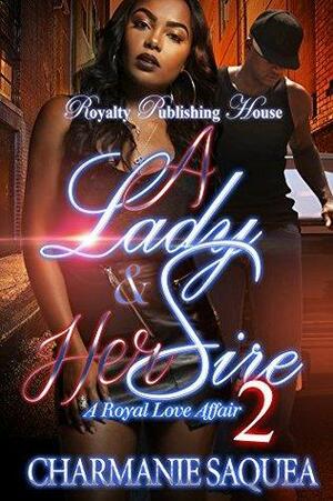 A Lady & Her Sire 2: A Royal Love Affair by Charmanie Saquea