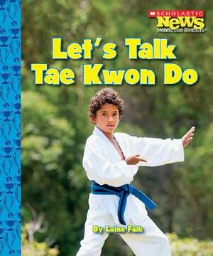 Let's Talk Tae Kwon Do by Laine Falk