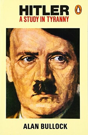Hitler: A Study in Tyranny by Alan Bullock