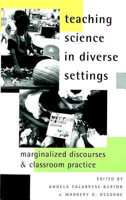 Teaching Science in Diverse Settings: Marginalized Discourses and Classroom Practice by 