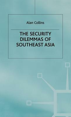 The Security Dilemmas of Southeast Asia by A. Collins