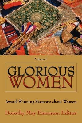 Glorious Women: Award-Winning Sermons about Women by Dorothy May Emerson