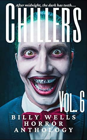 Chillers- Volume 6 by Billy Wells