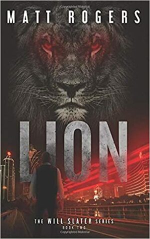 Lion: A Will Slater Thriller by Matt Rogers