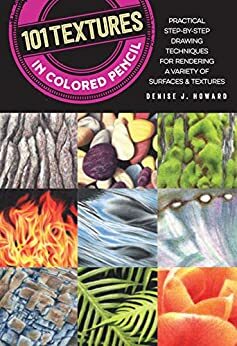 101 Textures in Colored Pencil by Denise J. Howard