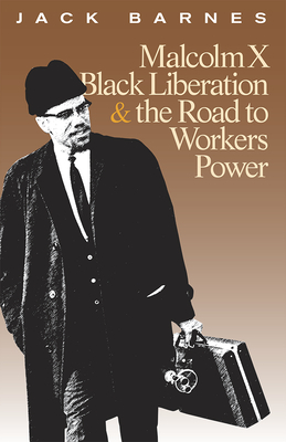 Malcolm X, Black Liberation, and the Road to Workers Power by Jack Barnes