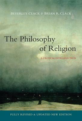Philosophy of Religion: A Critical Introduction by Brian R. Clack, Beverley Clack