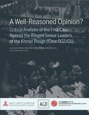 A Well-Reasoned Opinion? Critical Analysis of the First Case Against the Alleged Senior Leaders of the Khmer Rouge (Case 002/01) by Penelope Van Tuyl, Melanie Hyde, David Cohen