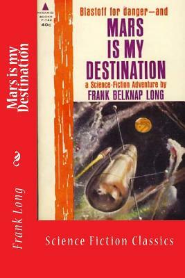 Mars is my Destination: Science Fiction Classics by Frank Belknap Long