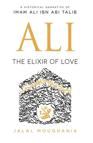 Ali: The Elixir of Love by Jalal Moughania