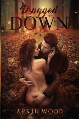 Dragged Down by April Wood