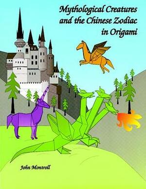 Mythological Creatures and the Chinese Zodiac in Origami by John Montroll