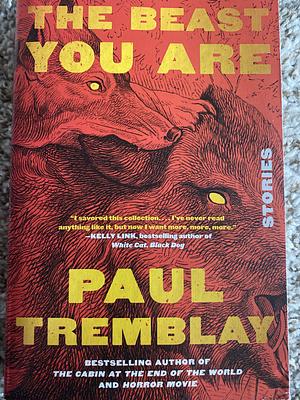 The Beast You Are: Stories by Paul Tremblay