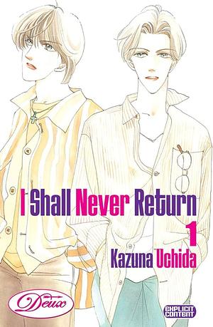 I Shall Never Return, Volume 1 by Kazuna Uchida