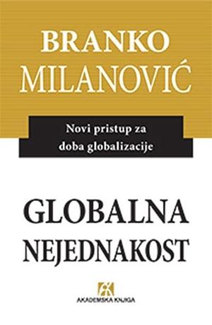 Globalna nejednakost; novi pristup za doba globalizacije by Branko Milanović, Branko Milanović