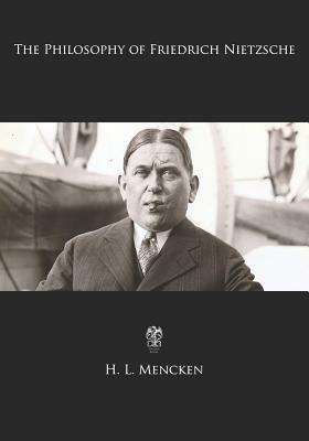 The Philosophy of Friedrich Nietzsche by H.L. Mencken