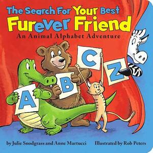 The Search for Your Best Furever Friend: An Animal Alphabet Adventure by Anne Martucci, Julie Snodgrass