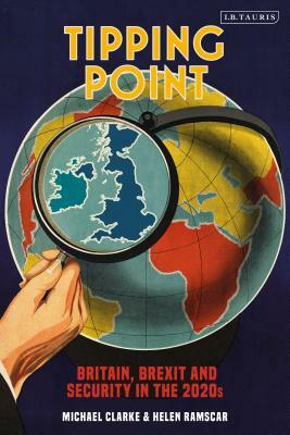 Tipping Point: Britain, Brexit and Security in the 2020s by Helen Ramscar, Michael Clarke