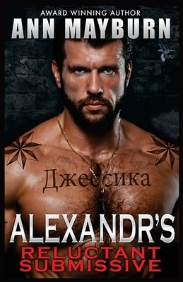 Alexandr's Reluctant Submissive by Ann Mayburn