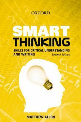 Smart Thinking: Skills for Critical Understanding and Writing by Matthew Allen