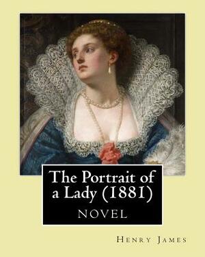 The Portrait of a Lady (1881) by: Henry James by Henry James