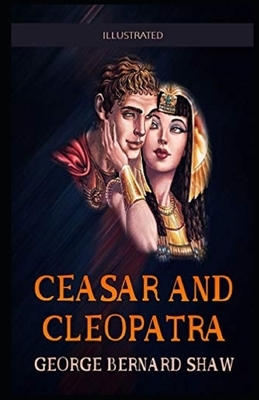Caesar and Cleopatra Illustrated by George Bernard Shaw
