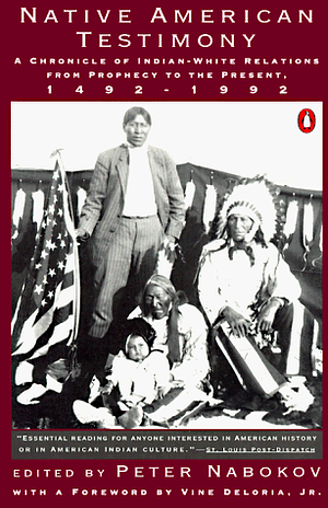 Native American Testimony: A Chronicle of Indian-White Relations from Prophecy to the Present by Peter Nabokov