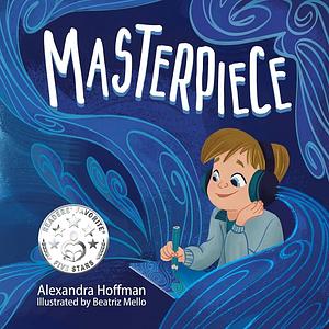 Masterpiece: an inclusive kids book celebrating a child on the autism spectrum by Alexandra Hoffman