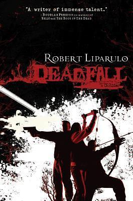 Deadfall: A John Hutchinson Novel by Robert Liparulo, Robert Liparulo