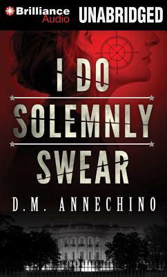 I Do Solemnly Swear by D. M. Annechino