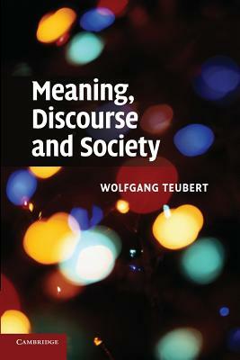 Meaning, Discourse and Society by Wolfgang Teubert