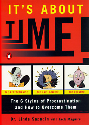 It's About Time!: The Six Styles of Procrastination and How to Overcome Them by Linda Sapadin, Jack Maguire