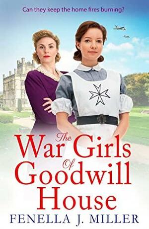 The War Girls of Goodwill House by Fenella J. Miller