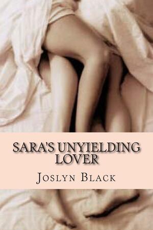 Sara's Unyielding Lover by Joslyn Black, N. Smith