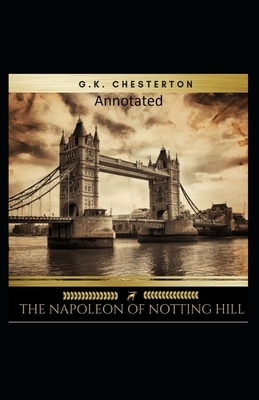 The Napoleon of Notting Hill (Annotated Original Edition) by G.K. Chesterton