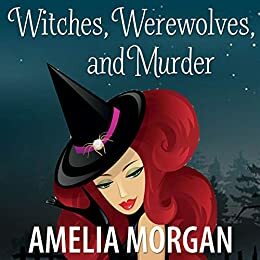 Witches, Werewolves, and Murder by Amelia Morgan