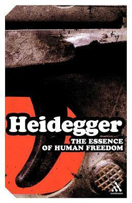 The Essence of Human Freedom: An Introduction to Philosophy by Martin Heidegger, Ted Sadler