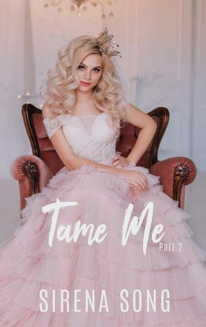 Tame Me: Part 2 by Sirena Song