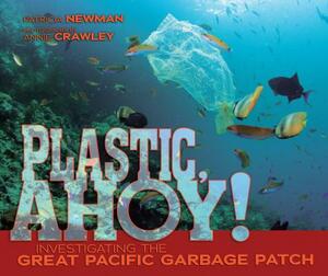 Plastic, Ahoy!: Investigating the Great Pacific Garbage Patch by Patricia Newman