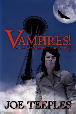 Vampires!: A Maxwell Jackson Adventure by Joe Teeples