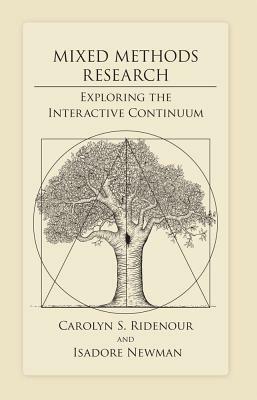 Mixed Methods Research: Exploring the Interactive Continuum by Carolyn S. Ridenour, Isadore Newman