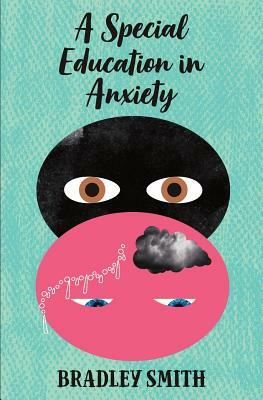 A Special Education in Anxiety by Bradley Smith