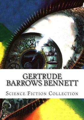 Gertrude Barrows Bennett Science Fiction Collection by Gertrude Barrows Bennett, Francis Stevens