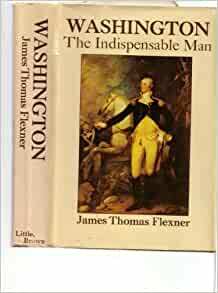 Washington: The Indispensable Man by James Thomas Flexner