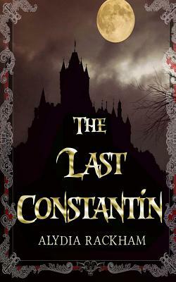 The Last Constantin by Alydia Rackham