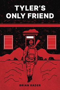 Tyler's Only Friend by Brian Rader