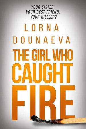 The Girl Who Caught Fire by Lorna Dounaeva