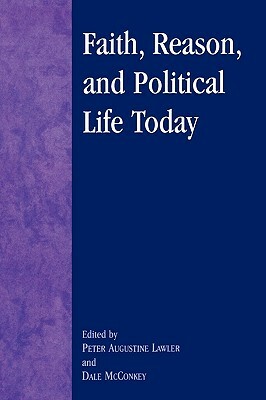 Faith, Reason, and Political Life Today by 